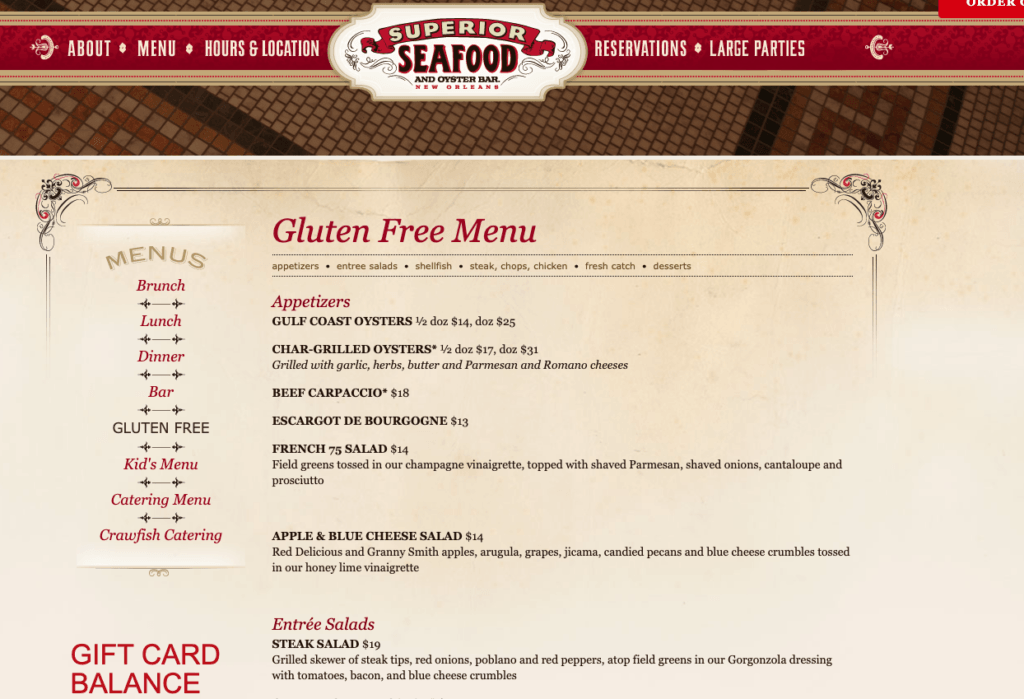 A screenshot of the Superior Seafood and Oyster Bar in New Orleans' gluten free menu on their website.

On the column on the left, they have a list of different types of menus, with gluten-free being an option. Then in the main part of the page, is listed "Gluten Free Menu", and then they start to list out their gluten-free options under "Appetizers", "Entree Salads".

This is an example of an inclusive marketing best practice, because it eliminates a lot of friction for the consumer.