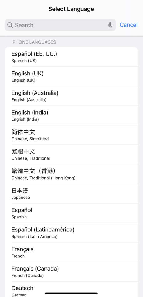 A screenshot of an iPhone screen. At the top is a search bar with the word "cancel" written beside it in blue letters. Below it says "IPHONE LANGUAGES" and then is written 10 languages in their local way of being written, inclusion US Spanish, English (UK), English (Australia), English (India), Chinese (Simplified), Chinese, Traditional, Chines, Traditional (Hong Kong), Japanese, Spanish, and Latin American Spanish